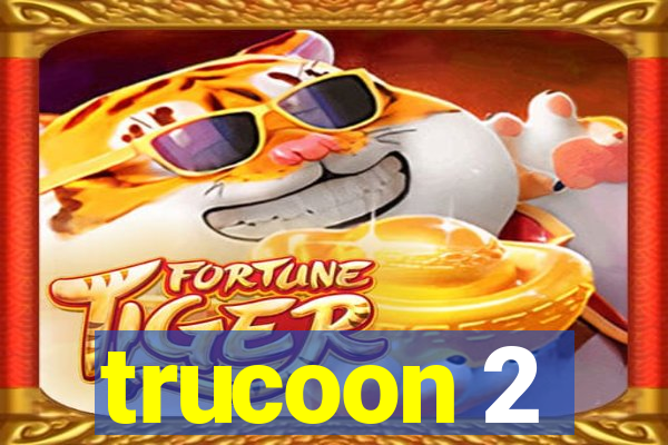 trucoon 2